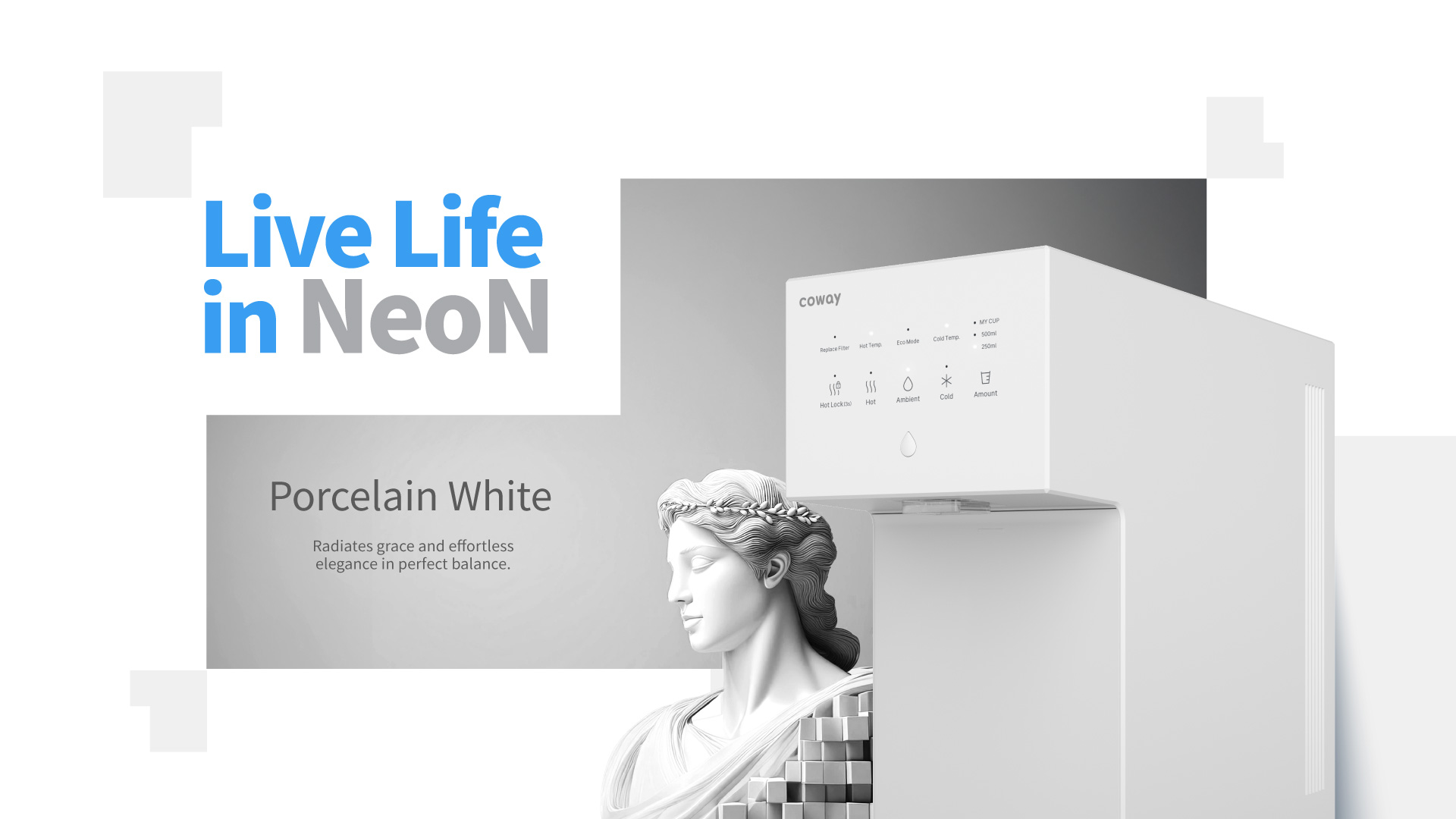 Live Life in NeoN – Coway NeoN porcelain white water purifier